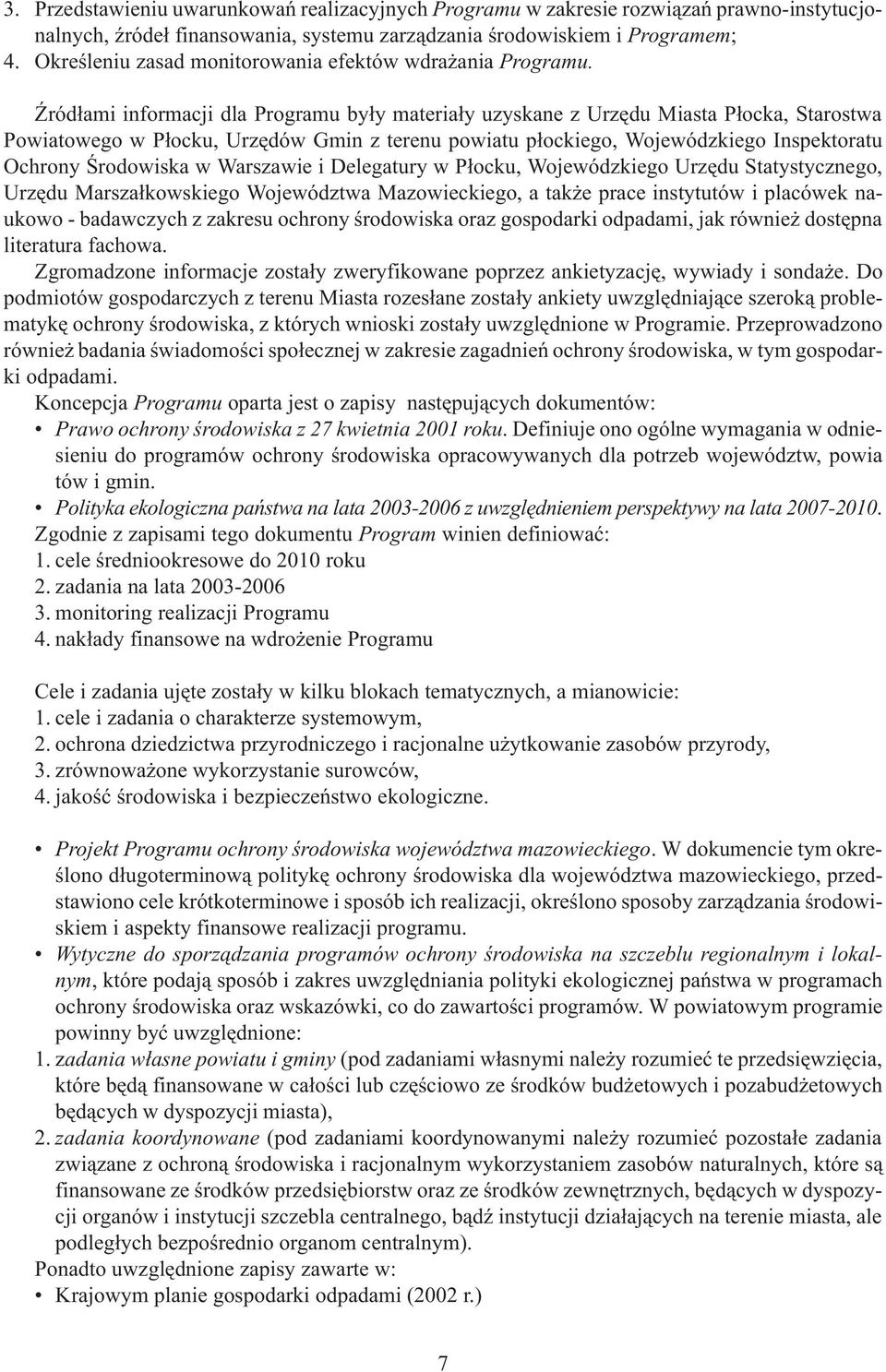 ród³ami informacji dla Programu by³y materia³y uzyskane z Urzêdu Miasta P³ocka, Starostwa Powiatowego w P³ocku, Urzêdów Gmin z terenu powiatu p³ockiego, Wojewódzkiego Inspektoratu Ochrony Œrodowiska