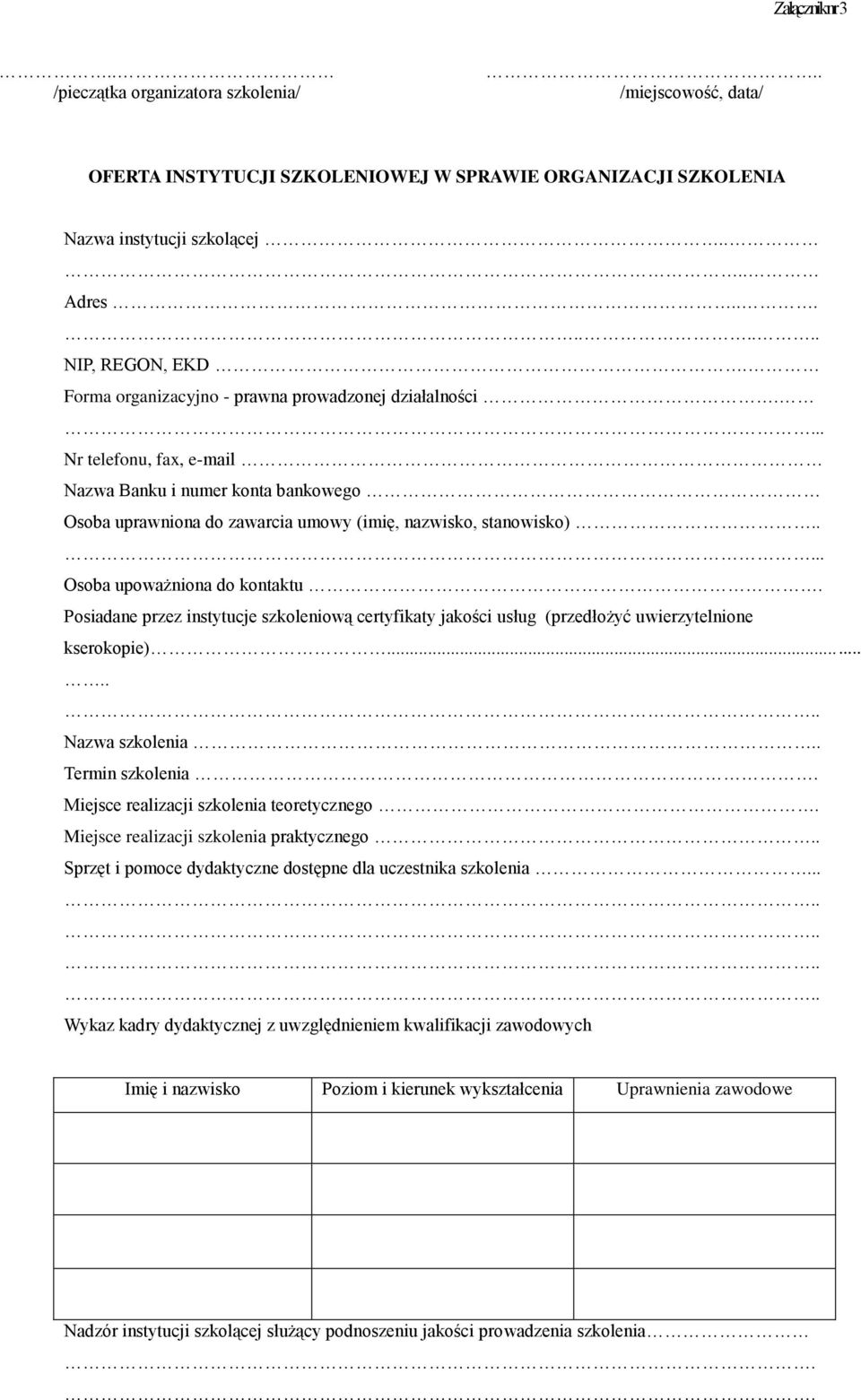 .... Osoba upoważniona do kontaktu. Posiadane przez instytucje szkoleniową certyfikaty jakości usług (przedłożyć uwierzytelnione kserokopie)....... Nazwa szkolenia.. Termin szkolenia.