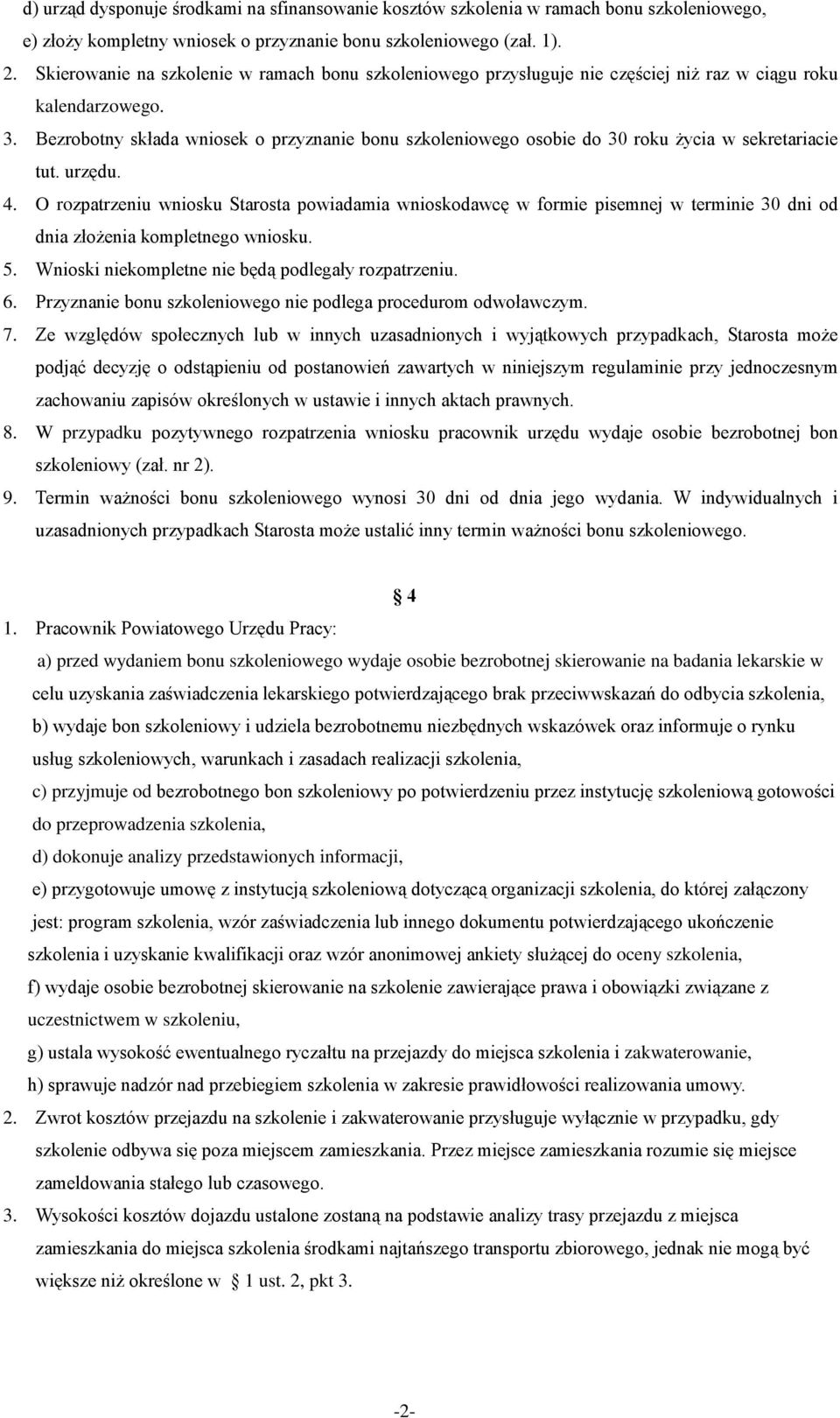 Bezrobotny składa wniosek o przyznanie bonu szkoleniowego osobie do 30 roku życia w sekretariacie tut. urzędu. 4.