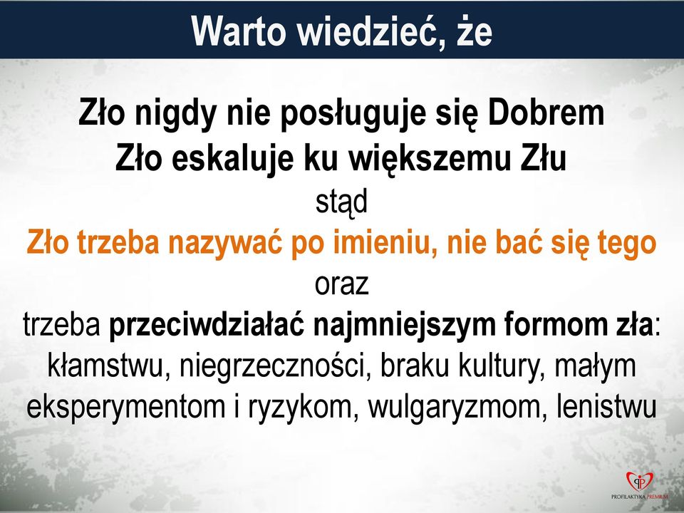 oraz trzeba przeciwdziałać najmniejszym formom zła: kłamstwu,