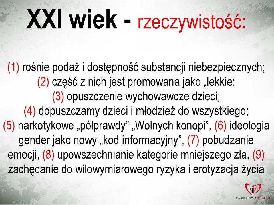 (5) narkotykowe półprawdy Wolnych konopi, (6) ideologia gender jako nowy kod informacyjny, (7) pobudzanie