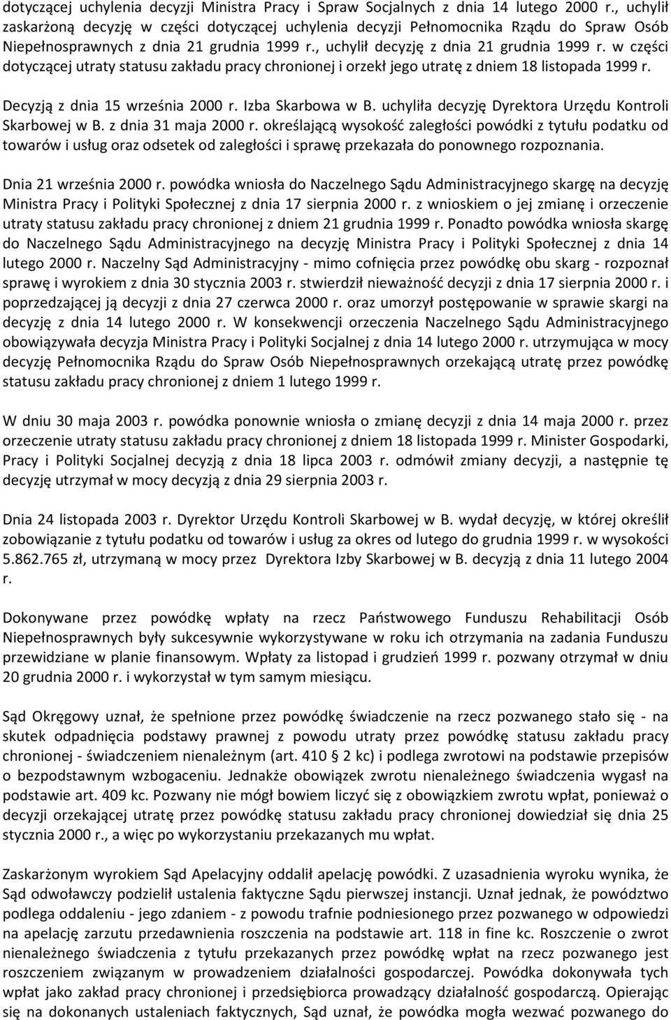 w części dotyczącej utraty statusu zakładu pracy chronionej i orzekł jego utratę z dniem 18 listopada 1999 r. Decyzją z dnia 15 września 2000 r. Izba Skarbowa w B.