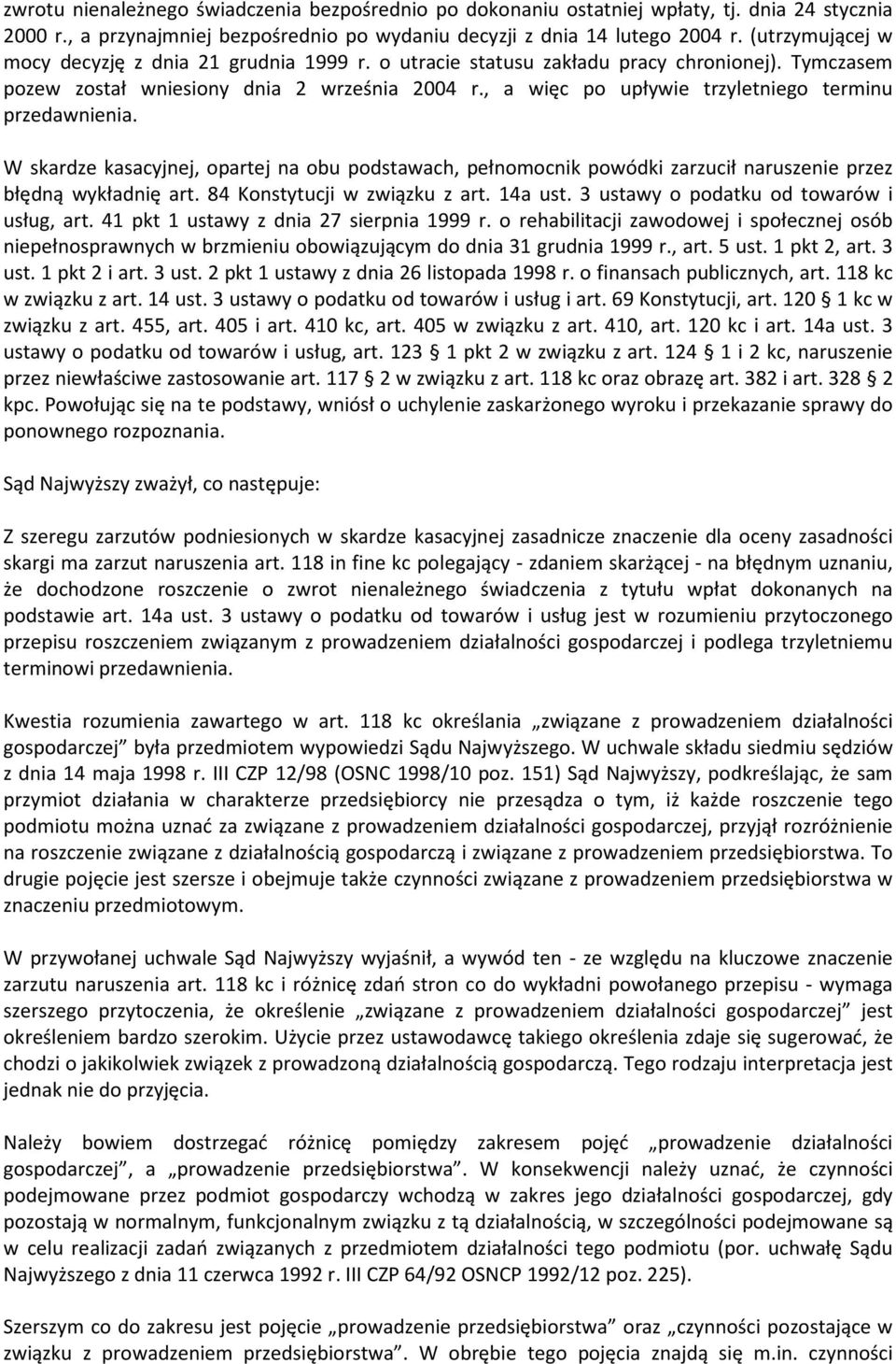 , a więc po upływie trzyletniego terminu przedawnienia. W skardze kasacyjnej, opartej na obu podstawach, pełnomocnik powódki zarzucił naruszenie przez błędną wykładnię art.