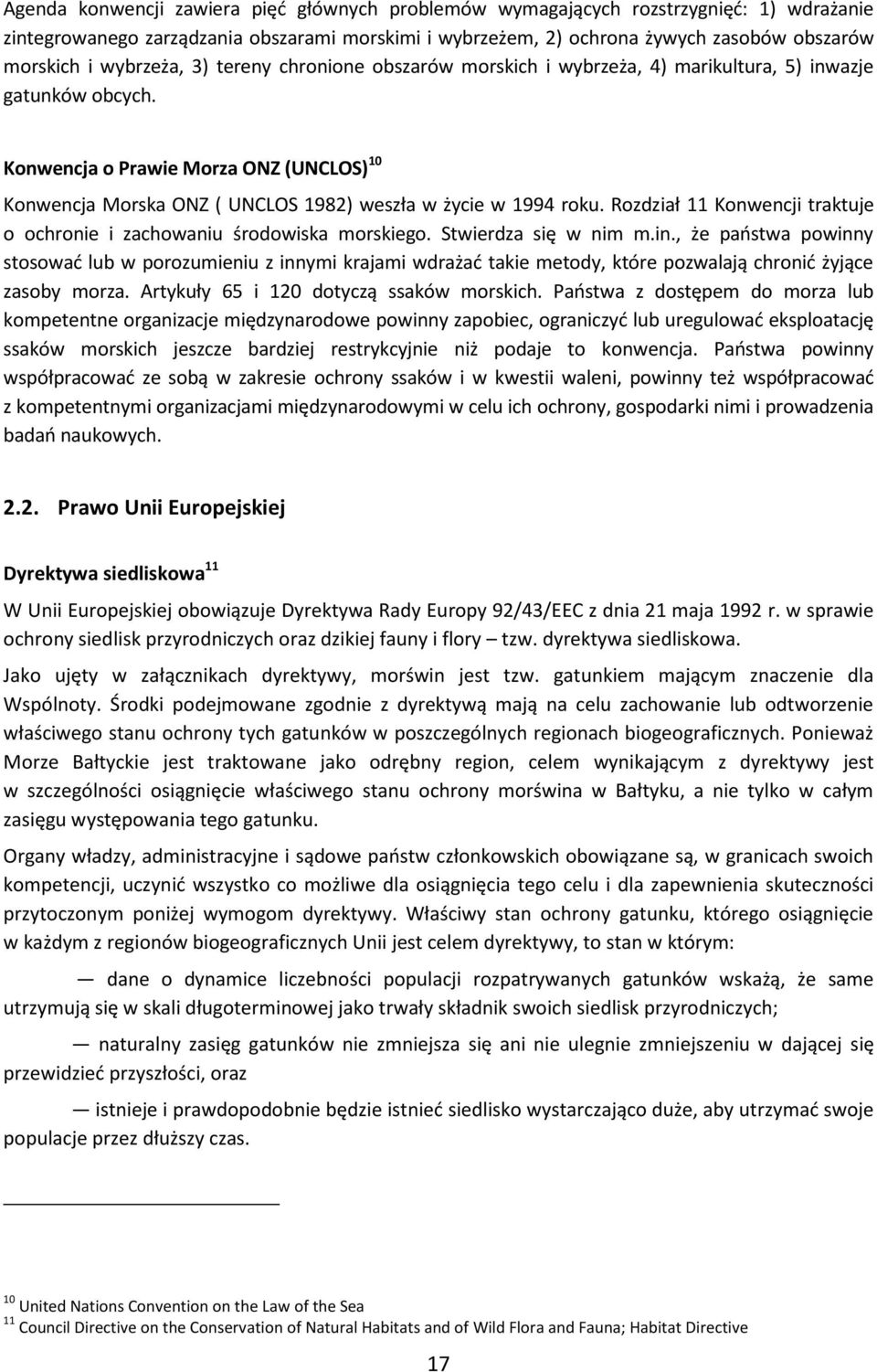 Konwencja o Prawie Morza ONZ (UNCLOS) 10 Konwencja Morska ONZ ( UNCLOS 1982) weszła w życie w 1994 roku. Rozdział 11 Konwencji traktuje o ochronie i zachowaniu środowiska morskiego.