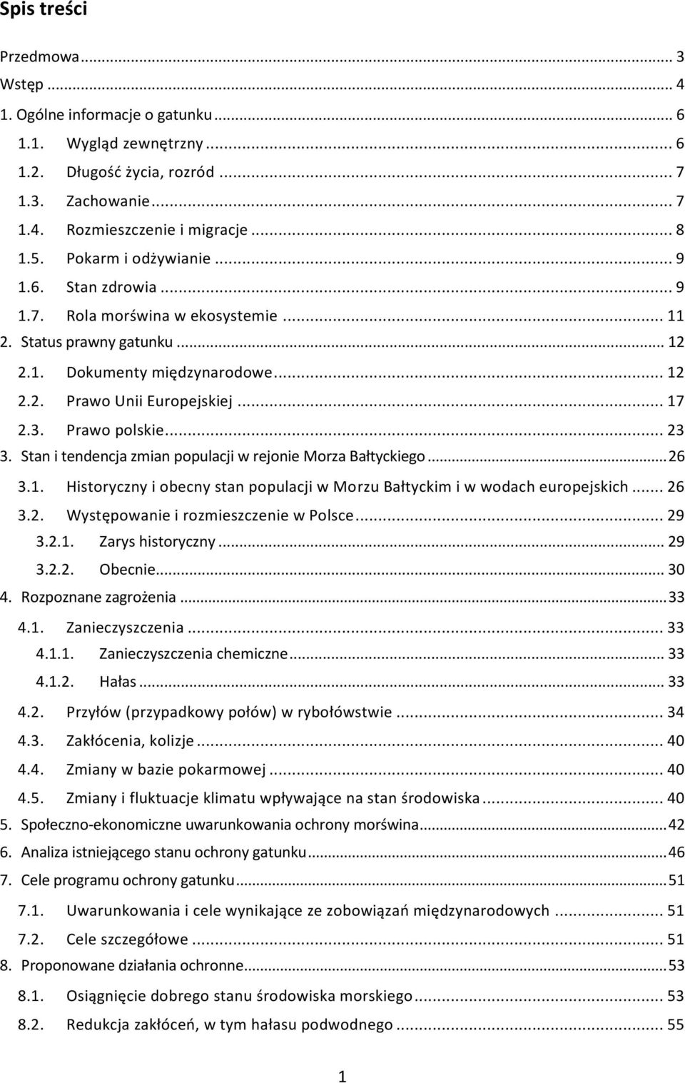 Prawo polskie... 23 3. Stan i tendencja zmian populacji w rejonie Morza Bałtyckiego... 26 3.1. Historyczny i obecny stan populacji w Morzu Bałtyckim i w wodach europejskich... 26 3.2. Występowanie i rozmieszczenie w Polsce.