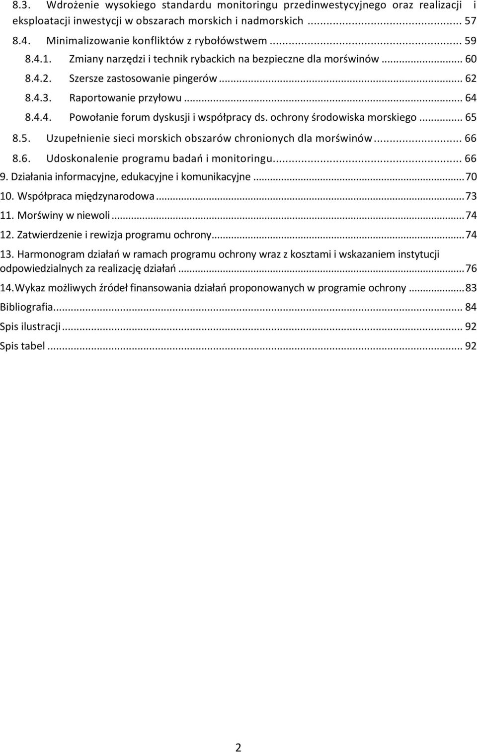 ochrony środowiska morskiego... 65 8.5. Uzupełnienie sieci morskich obszarów chronionych dla morświnów... 66 8.6. Udoskonalenie programu badań i monitoringu... 66 9.