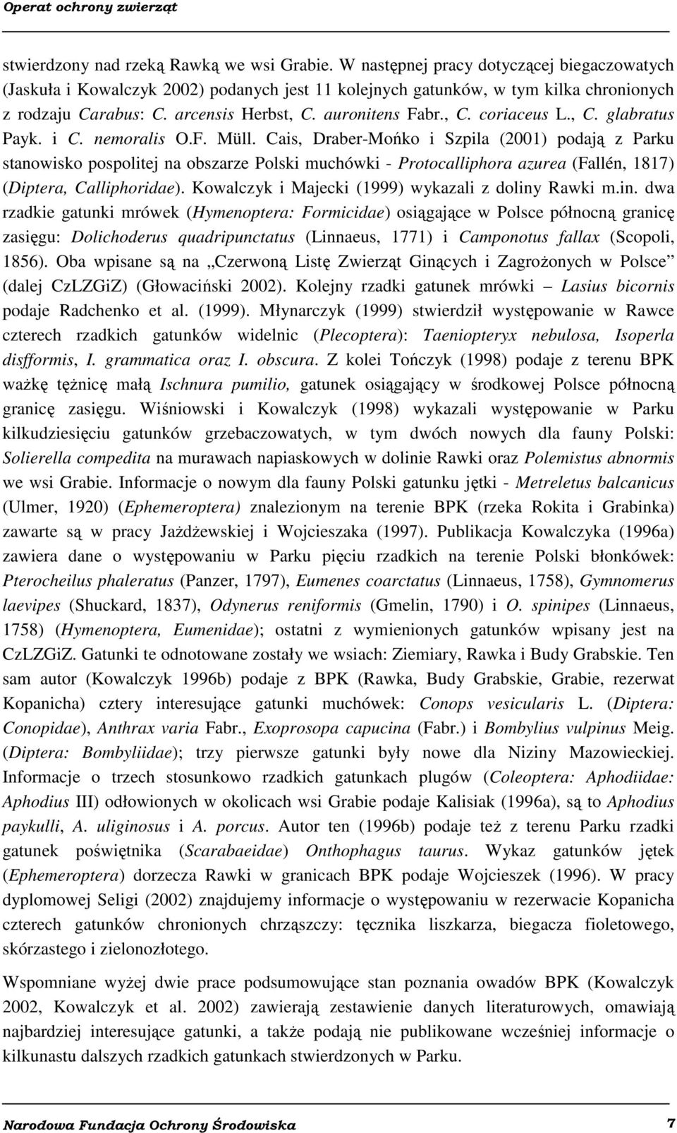 Cais, Draber-Mońko i Szpila (2001) podają z Parku stanowisko pospolitej na obszarze Polski muchówki - Protocalliphora azurea (Fallén, 1817) (Diptera, Calliphoridae).