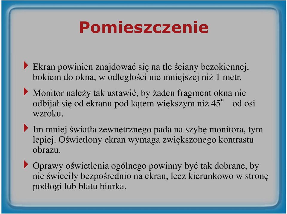 Im mniej światła zewnętrznego pada na szybę monitora, tym lepiej. Oświetlony ekran wymaga zwiększonego kontrastu obrazu.