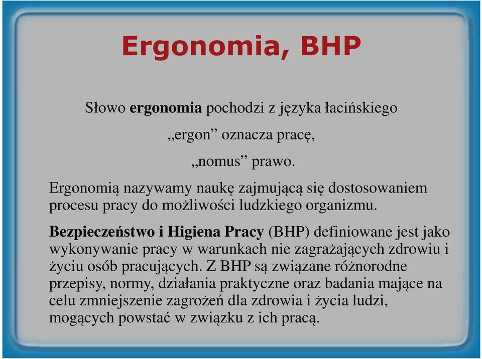 Bezpieczeństwo i Higiena Pracy (BHP) definiowane jest jako wykonywanie pracy w warunkach nie zagrażających zdrowiu i życiu osób