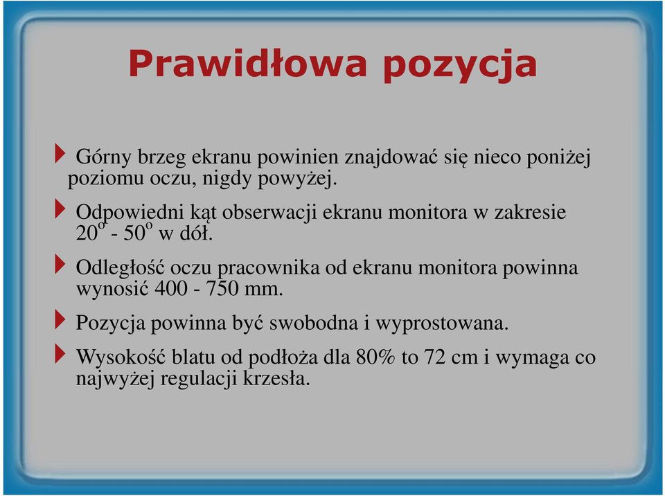 Odległość oczu pracownika od ekranu monitora powinna wynosić 400-750 mm.