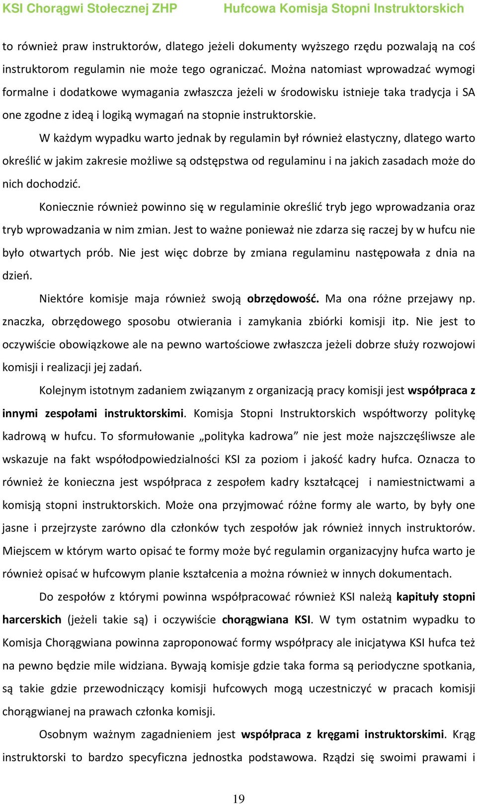 W każdym wypadku warto jednak by regulamin był również elastyczny, dlatego warto określić w jakim zakresie możliwe są odstępstwa od regulaminu i na jakich zasadach może do nich dochodzić.