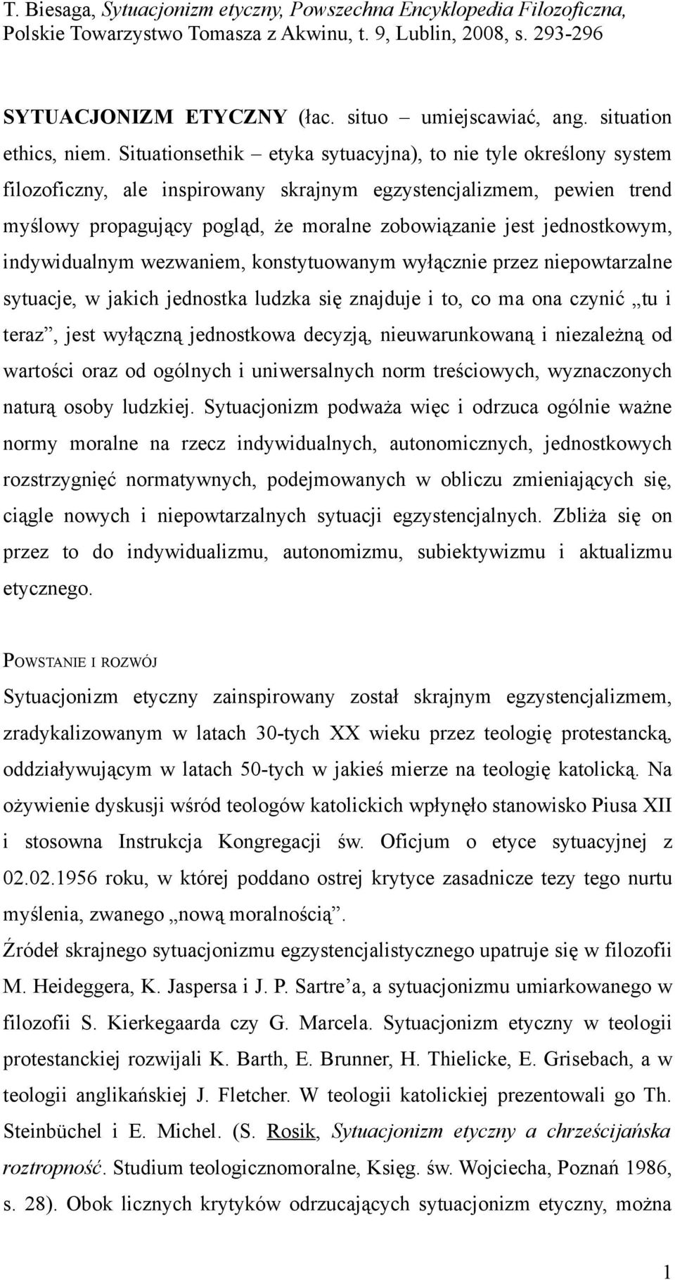 jednostkowym, indywidualnym wezwaniem, konstytuowanym wyłącznie przez niepowtarzalne sytuacje, w jakich jednostka ludzka się znajduje i to, co ma ona czynić tu i teraz, jest wyłączną jednostkowa