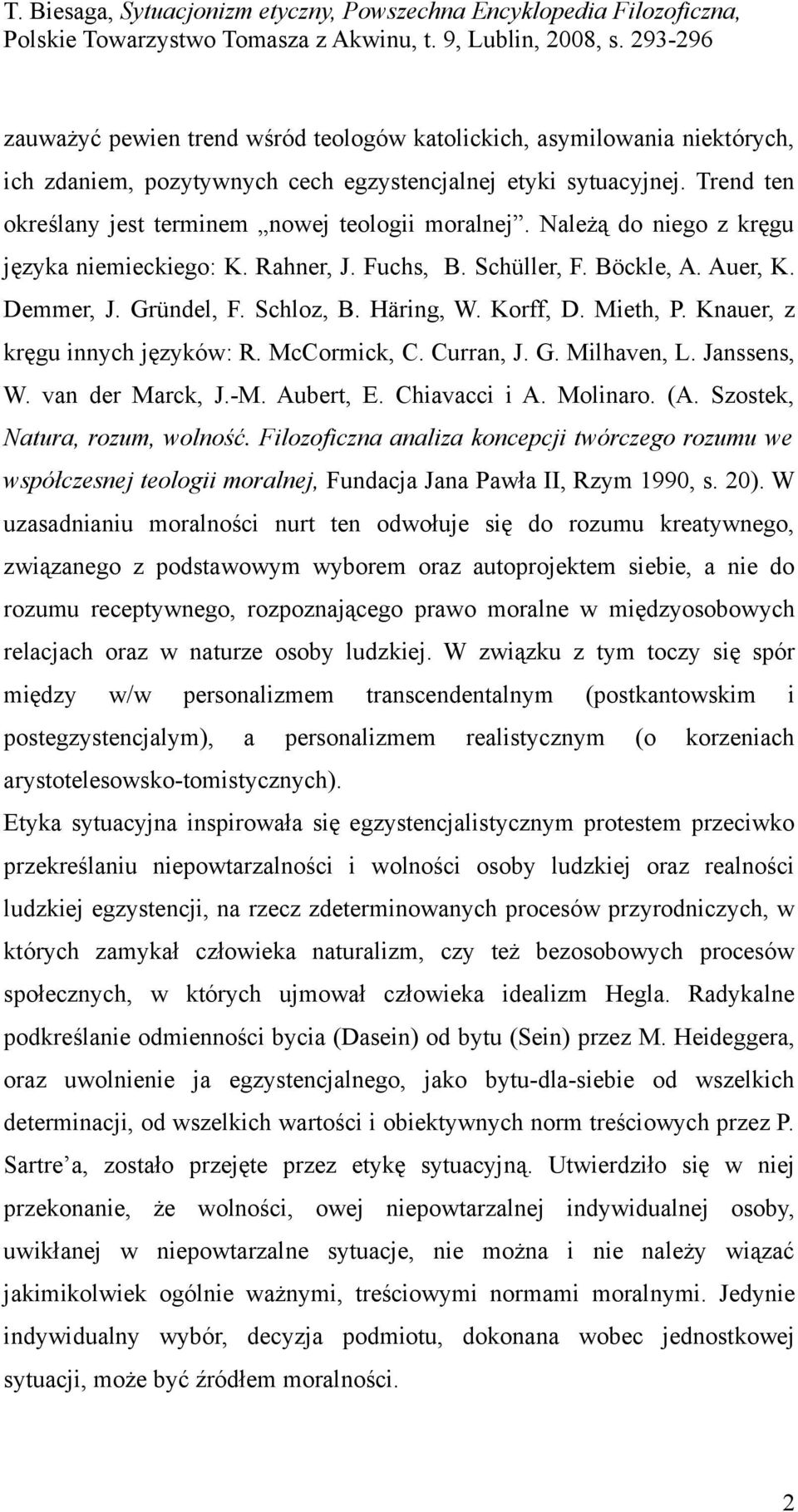 Knauer, z kręgu innych języków: R. McCormick, C. Curran, J. G. Milhaven, L. Janssens, W. van der Marck, J.-M. Aubert, E. Chiavacci i A. Molinaro. (A. Szostek, Natura, rozum, wolność.