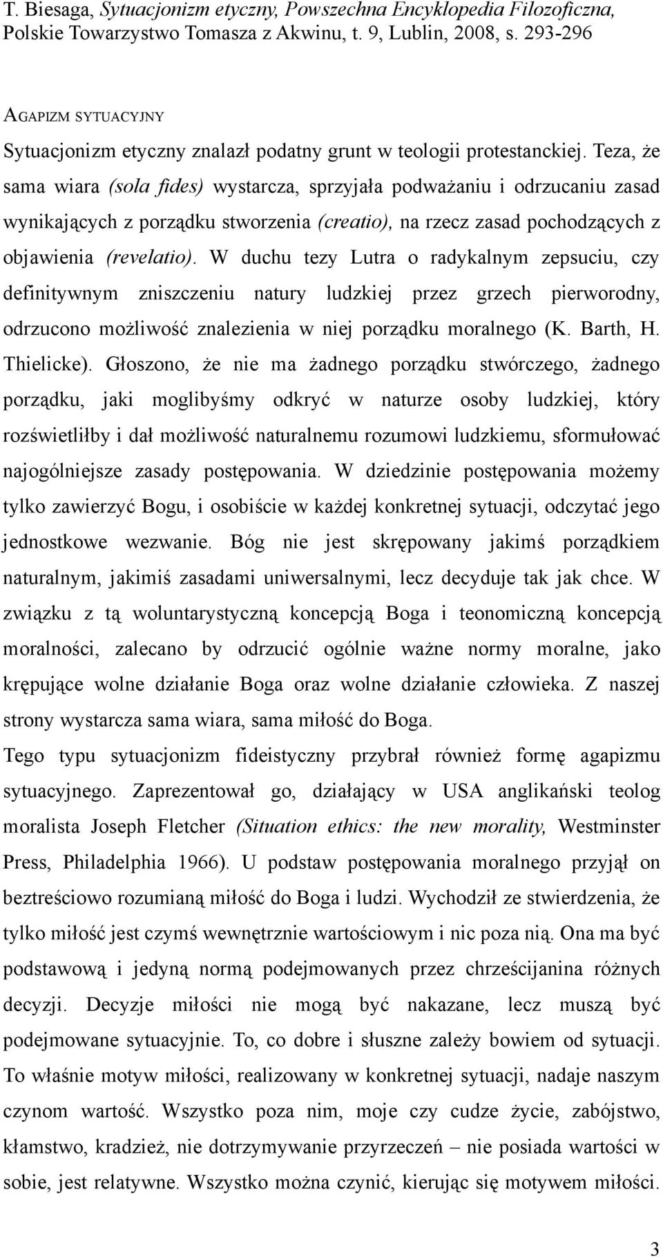 W duchu tezy Lutra o radykalnym zepsuciu, czy definitywnym zniszczeniu natury ludzkiej przez grzech pierworodny, odrzucono możliwość znalezienia w niej porządku moralnego (K. Barth, H. Thielicke).