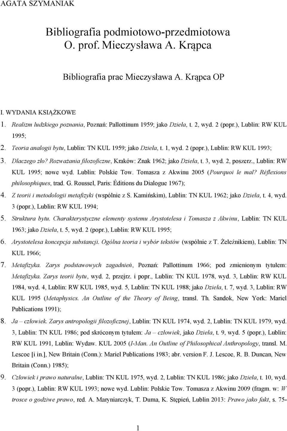 Dlaczego zło? Rozważania filozoficzne, Kraków: Znak 1962; jako Dzieła, t. 3, wyd. 2, poszerz., Lublin: RW KUL 1995; nowe wyd. Lublin: Polskie Tow. Tomasza z Akwinu 2005 (Pourquoi le mal?