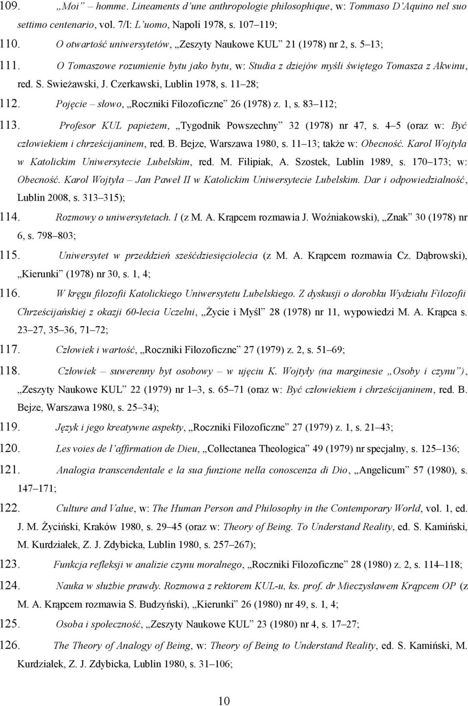 Czerkawski, Lublin 1978, s. 11 28; 112. Pojęcie słowo, Roczniki Filozoficzne 26 (1978) z. 1, s. 83 112; 113. Profesor KUL papieżem, Tygodnik Powszechny 32 (1978) nr 47, s.