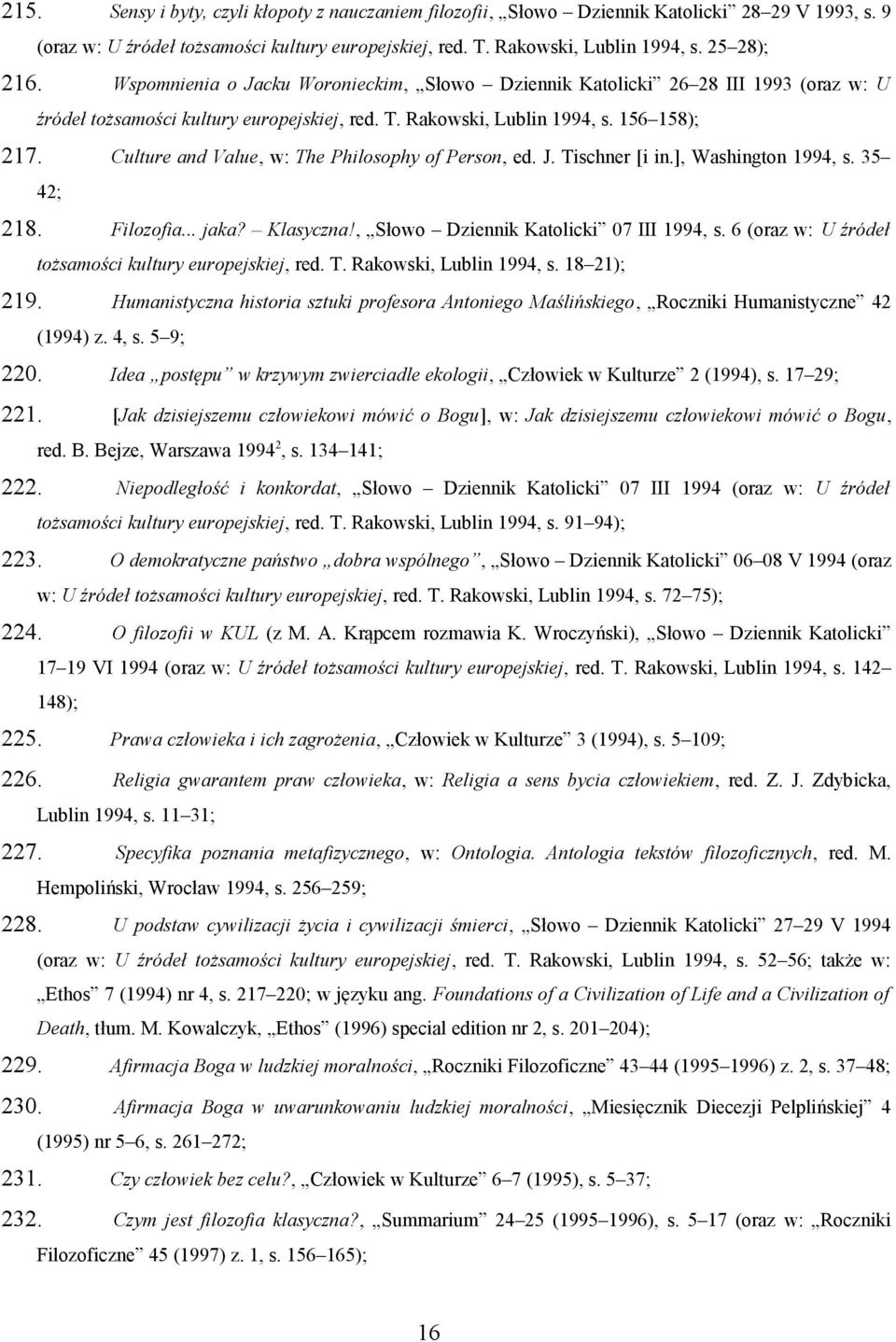 Culture and Value, w: The Philosophy of Person, ed. J. Tischner [i in.], Washington 1994, s. 35 42; 218. Filozofia... jaka? Klasyczna!, Słowo Dziennik Katolicki 07 III 1994, s.