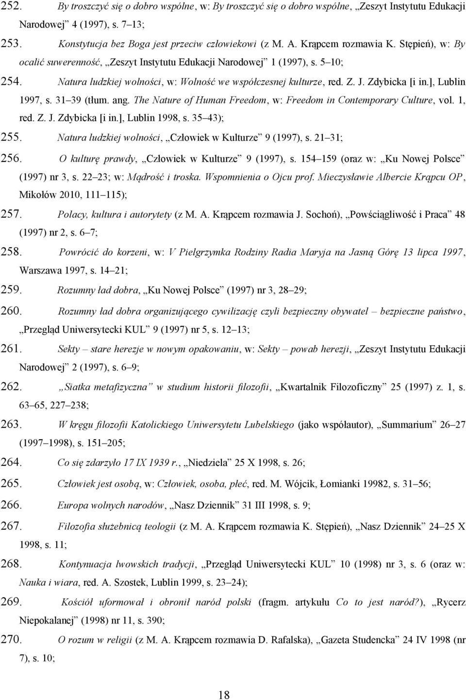 Zdybicka [i in.], Lublin 1997, s. 31 39 (tłum. ang. The Nature of Human Freedom, w: Freedom in Contemporary Culture, vol. 1, red. Z. J. Zdybicka [i in.], Lublin 1998, s. 35 43); 255.