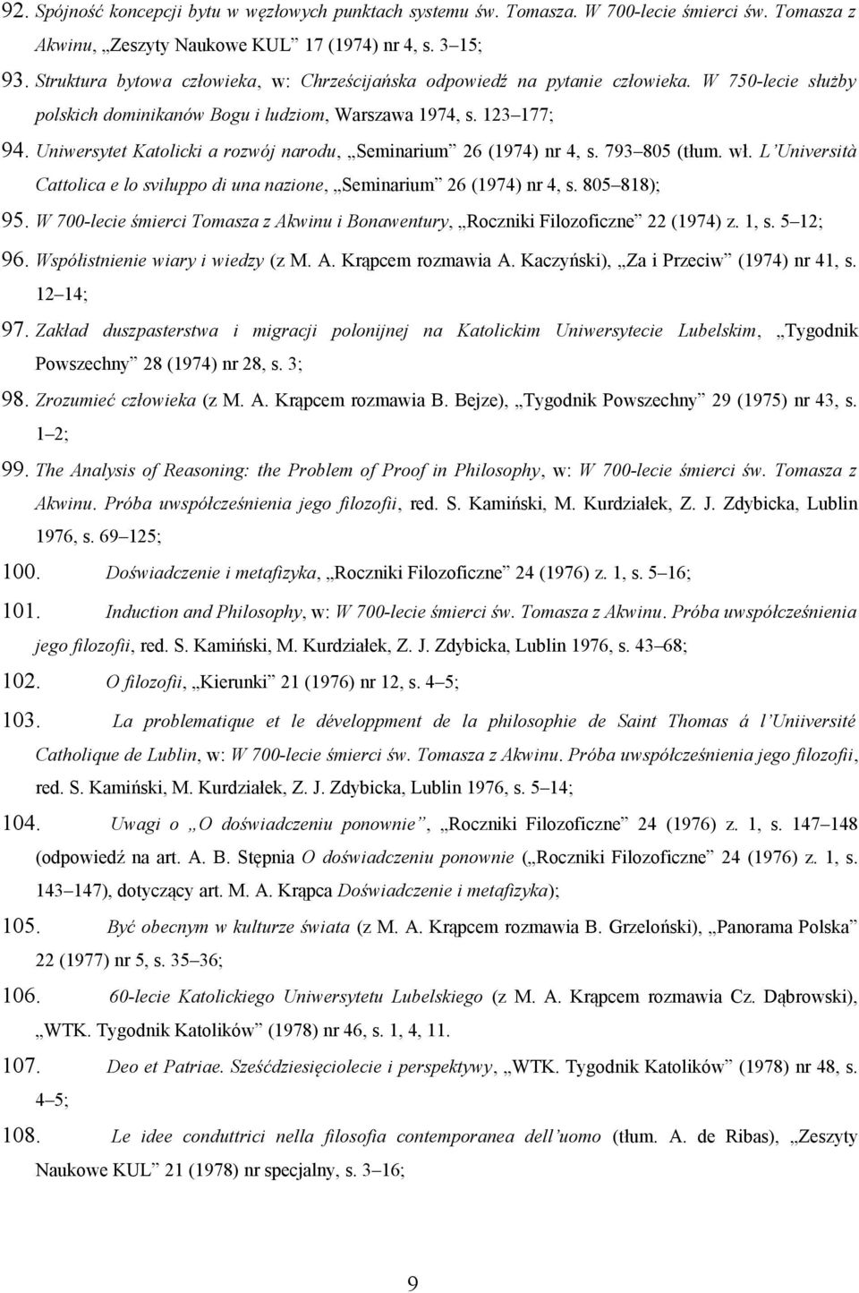 Uniwersytet Katolicki a rozwój narodu, Seminarium 26 (1974) nr 4, s. 793 805 (tłum. wł. L Università Cattolica e lo sviluppo di una nazione, Seminarium 26 (1974) nr 4, s. 805 818); 95.