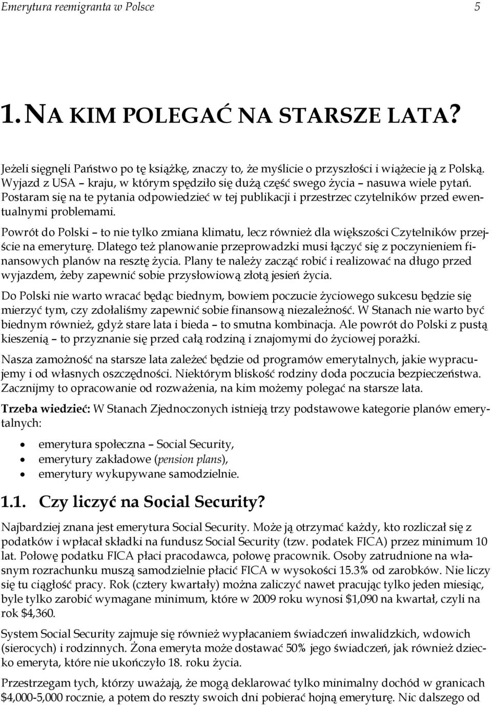 Powrót do Polski to nie tylko zmiana klimatu, lecz również dla większości Czytelników przejście na emeryturę.