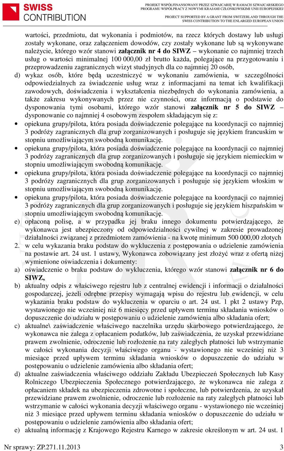 najmniej 20 osób, d) wykaz osób, które będą uczestniczyć w wykonaniu zamówienia, w szczególności odpowiedzialnych za świadczenie usług wraz z informacjami na temat ich kwalifikacji zawodowych,