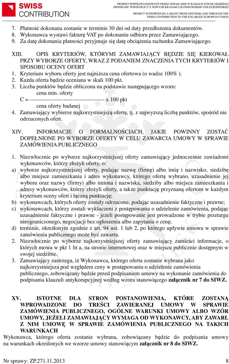 OPIS KRYTERIÓW, KTÓRYMI ZAMAWIAJĄCY BĘDZIE SIĘ KIEROWAŁ PRZY WYBORZE OFERTY, WRAZ Z PODANIEM ZNACZENIA TYCH KRYTERIÓW I SPOSOBU OCENY OFERT 1.