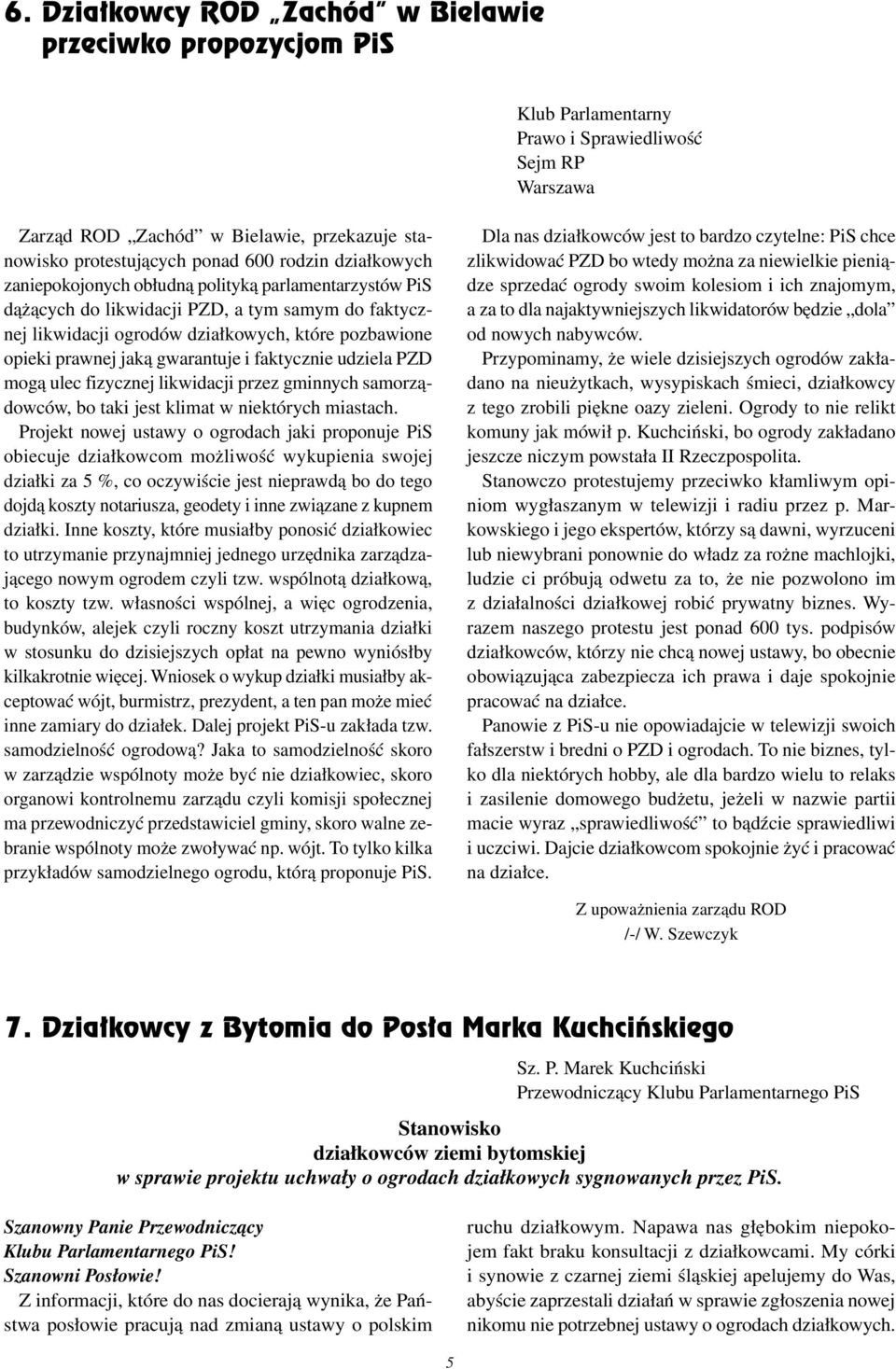 gwarantuje i faktycznie udziela PZD mogą ulec fizycznej likwidacji przez gminnych samorządowców, bo taki jest klimat w niektórych miastach.