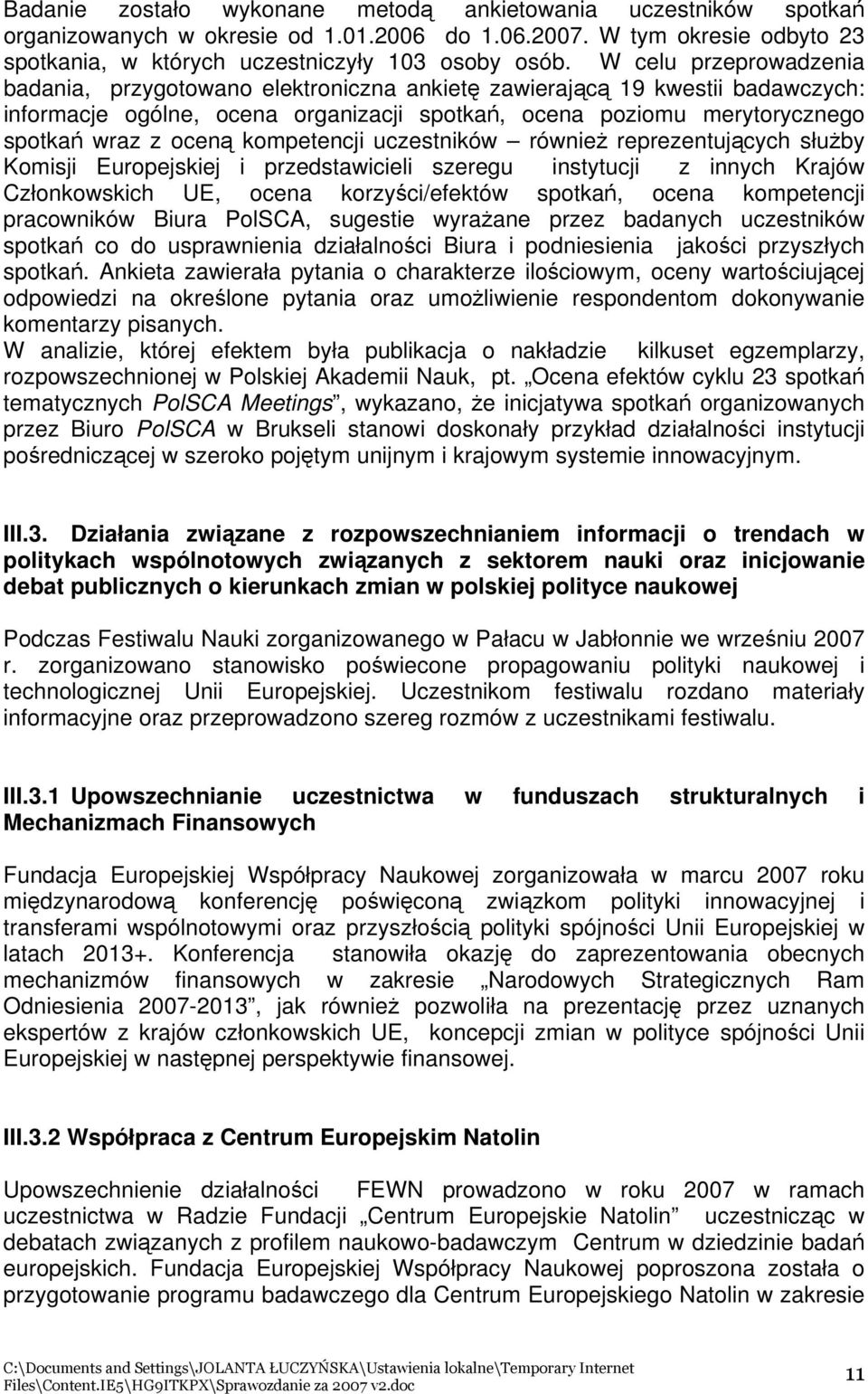 kompetencji uczestników również reprezentujących służby Komisji Europejskiej i przedstawicieli szeregu instytucji z innych Krajów Członkowskich UE, ocena korzyści/efektów spotkań, ocena kompetencji