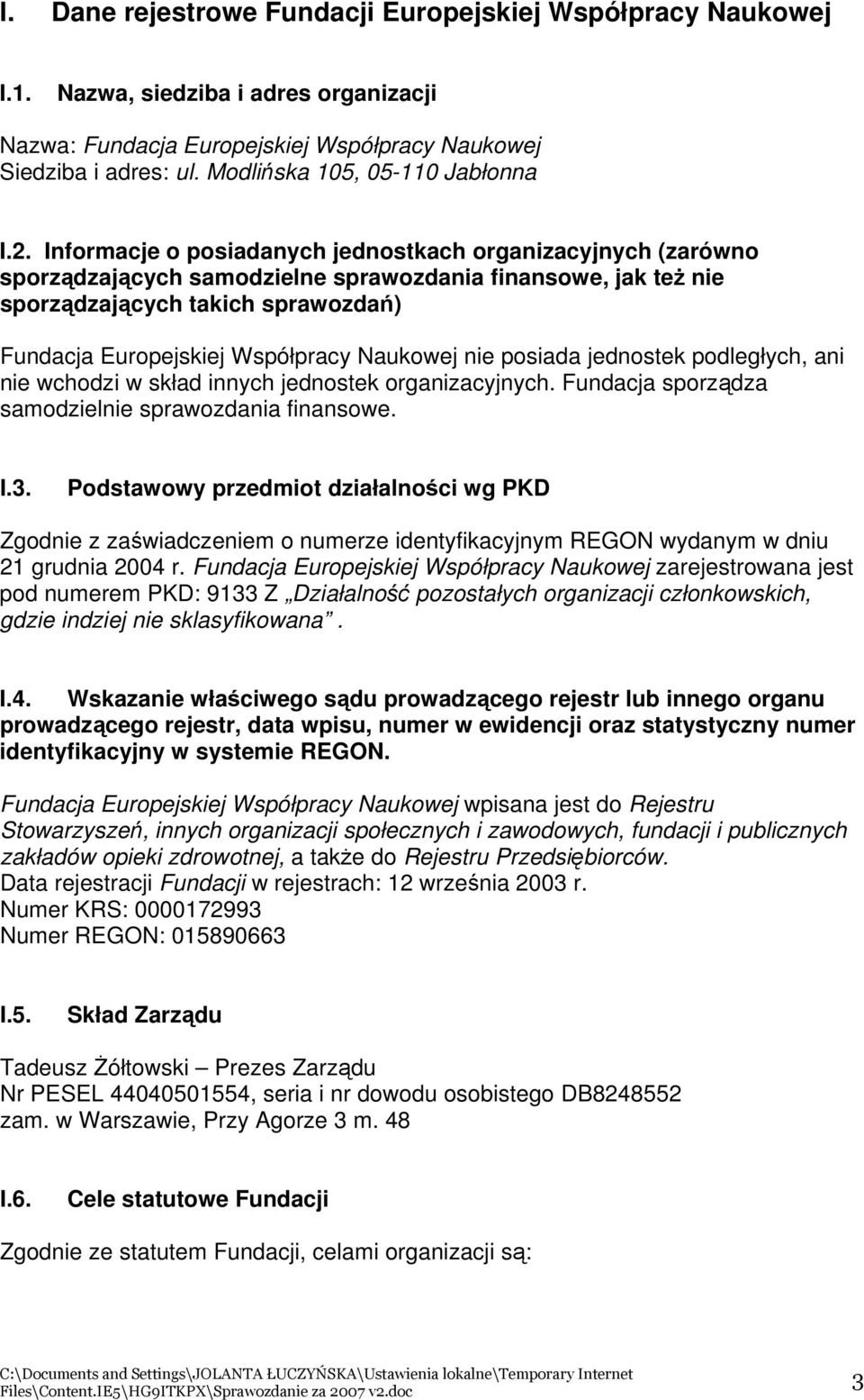 Informacje o posiadanych jednostkach organizacyjnych (zarówno sporządzających samodzielne sprawozdania finansowe, jak też nie sporządzających takich sprawozdań) Fundacja Europejskiej Współpracy