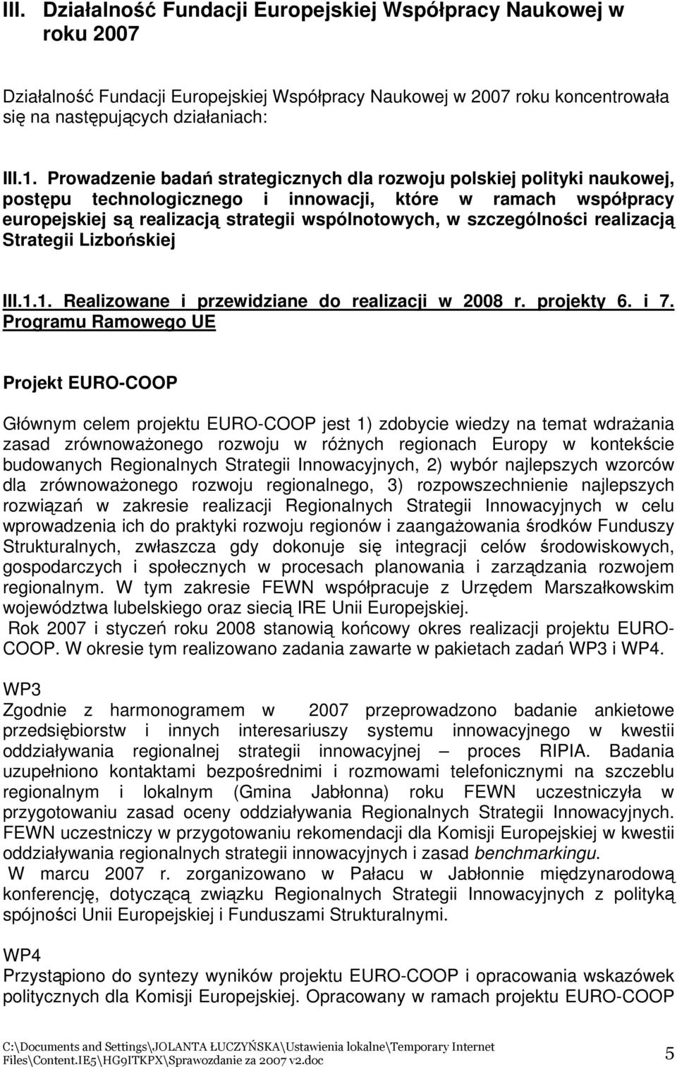 szczególności realizacją Strategii Lizbońskiej III.1.1. Realizowane i przewidziane do realizacji w 2008 r. projekty 6. i 7.