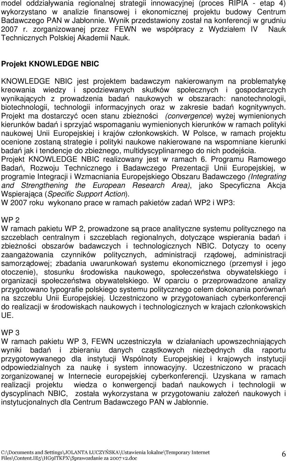 Projekt KNOWLEDGE NBIC KNOWLEDGE NBIC jest projektem badawczym nakierowanym na problematykę kreowania wiedzy i spodziewanych skutków społecznych i gospodarczych wynikających z prowadzenia badań