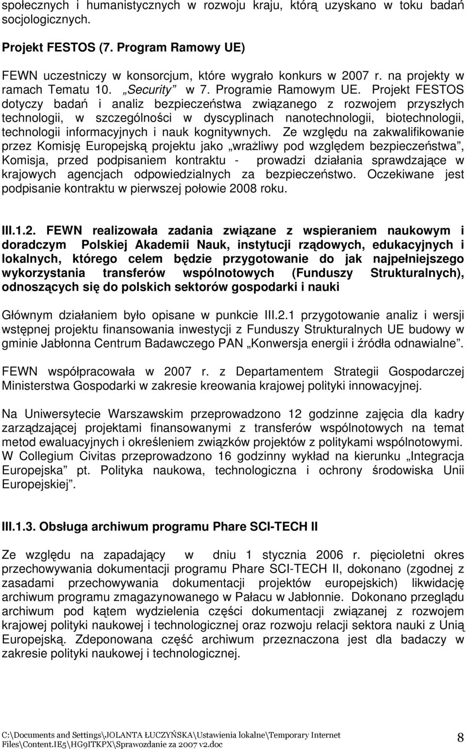 Projekt FESTOS dotyczy badań i analiz bezpieczeństwa związanego z rozwojem przyszłych technologii, w szczególności w dyscyplinach nanotechnologii, biotechnologii, technologii informacyjnych i nauk