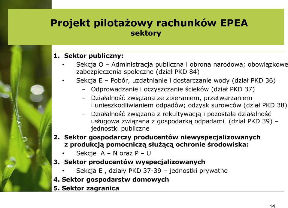 i oczyszczanie ścieków (dział PKD 37) Działalność związana ze zbieraniem, przetwarzaniem i unieszkodliwianiem odpadów; odzysk surowców (dział PKD 38) Działalność związana z rekultywacją i pozostała