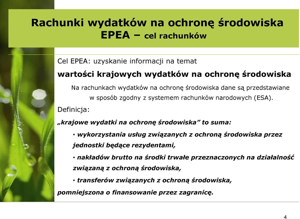 Definicja: krajowe wydatki na ochronę środowiska to suma: wykorzystania usług związanych z ochroną środowiska przez jednostki będące rezydentami,