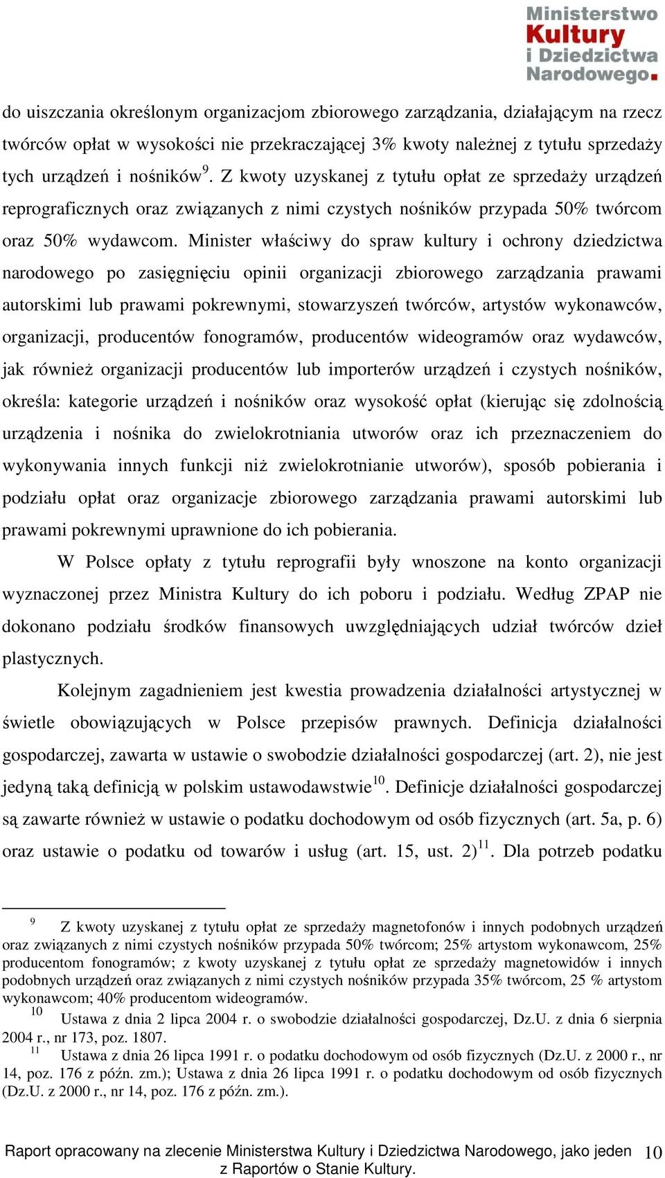 Minister właściwy do spraw kultury i ochrony dziedzictwa narodowego po zasięgnięciu opinii organizacji zbiorowego zarządzania prawami autorskimi lub prawami pokrewnymi, stowarzyszeń twórców, artystów