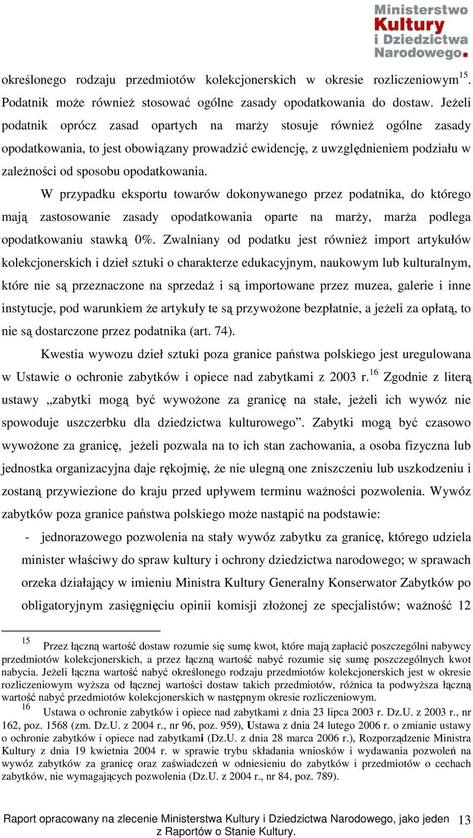 W przypadku eksportu towarów dokonywanego przez podatnika, do którego mają zastosowanie zasady opodatkowania oparte na marŝy, marŝa podlega opodatkowaniu stawką 0%.