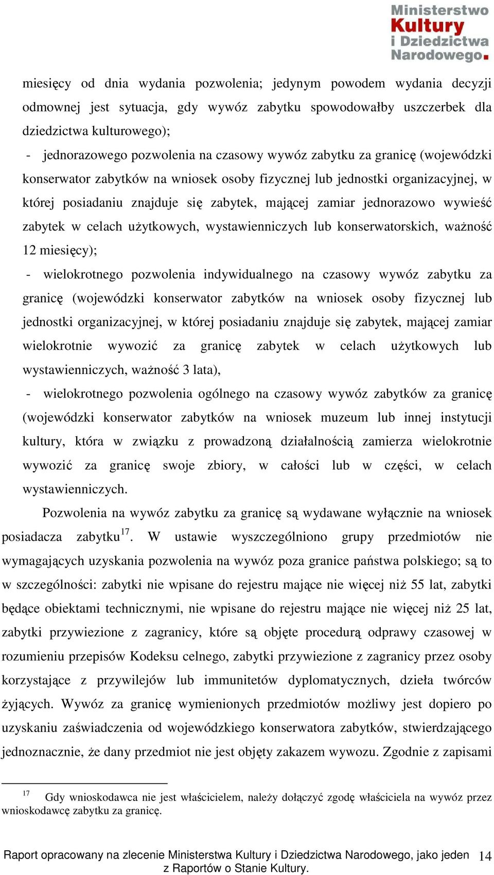 zabytek w celach uŝytkowych, wystawienniczych lub konserwatorskich, waŝność 12 miesięcy); - wielokrotnego pozwolenia indywidualnego na czasowy wywóz zabytku za granicę (wojewódzki konserwator