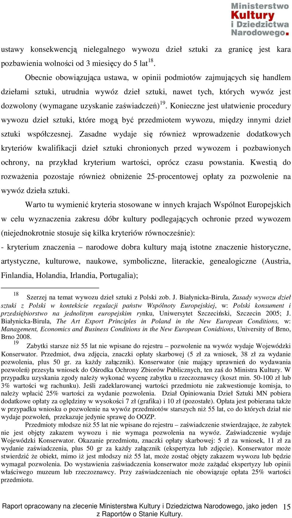 Konieczne jest ułatwienie procedury wywozu dzieł sztuki, które mogą być przedmiotem wywozu, między innymi dzieł sztuki współczesnej.