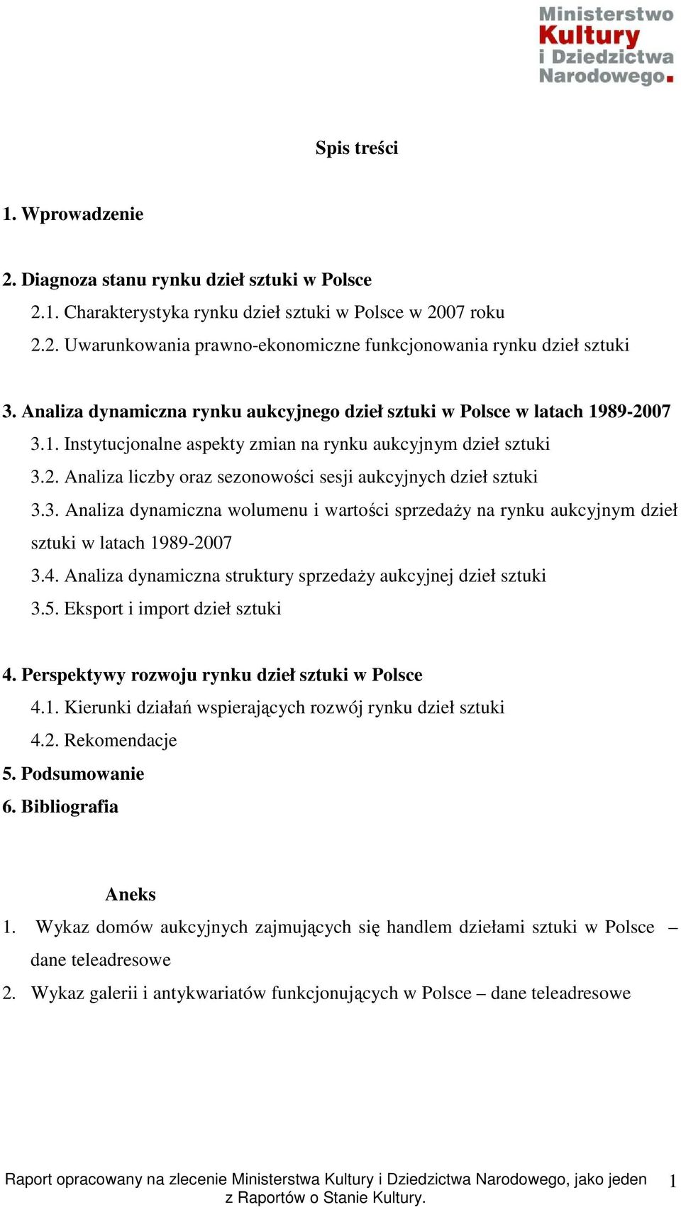 3. Analiza dynamiczna wolumenu i wartości sprzedaŝy na rynku aukcyjnym dzieł sztuki w latach 1989-2007 3.4. Analiza dynamiczna struktury sprzedaŝy aukcyjnej dzieł sztuki 3.5.