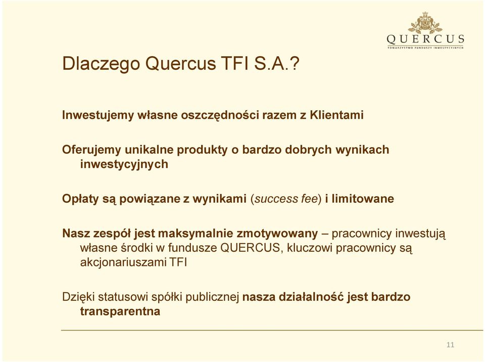 inwestycyjnych Opłaty są powiązane z wynikami (success fee) i limitowane Nasz zespół jest maksymalnie