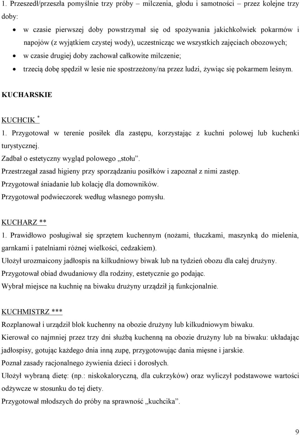 leśnym. KUCHARSKIE KUCHCIK * 1. Przygotował w terenie posiłek dla zastępu, korzystając z kuchni polowej lub kuchenki turystycznej. Zadbał o estetyczny wygląd polowego stołu.