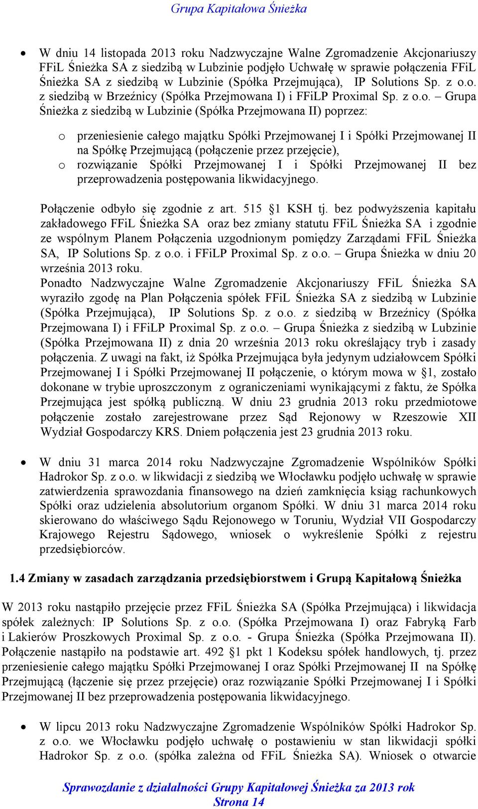 utions Sp. z o.o. z siedzibą w Brzeźnicy (Spółka Przejmowana I) i FFiLP Proximal Sp. z o.o. Grupa Śnieżka z siedzibą w Lubzinie (Spółka Przejmowana II) poprzez: o przeniesienie całego majątku Spółki