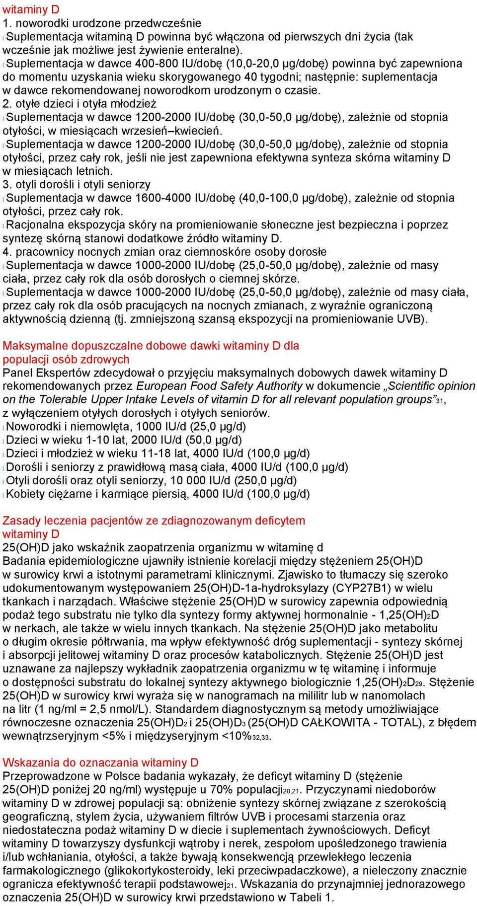 urodzonym o czasie. 2. otyłe dzieci i otyła młodzież l Suplementacja w dawce 1200-2000 IU/dobę (30,0-50,0 µg/dobę), zależnie od stopnia otyłości, w miesiącach wrzesień kwiecień.