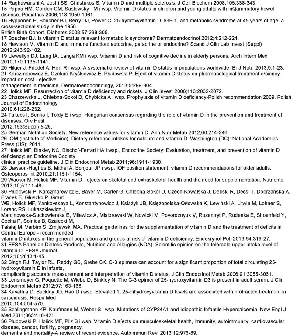 25-hydroxyvitamin D, IGF-1, and metabolic syndrome at 45 years of age: a cross-sectional study in the 1958 British Birth Cohort. Diabetes 2008;57:298-305. 17 Boucher BJ.