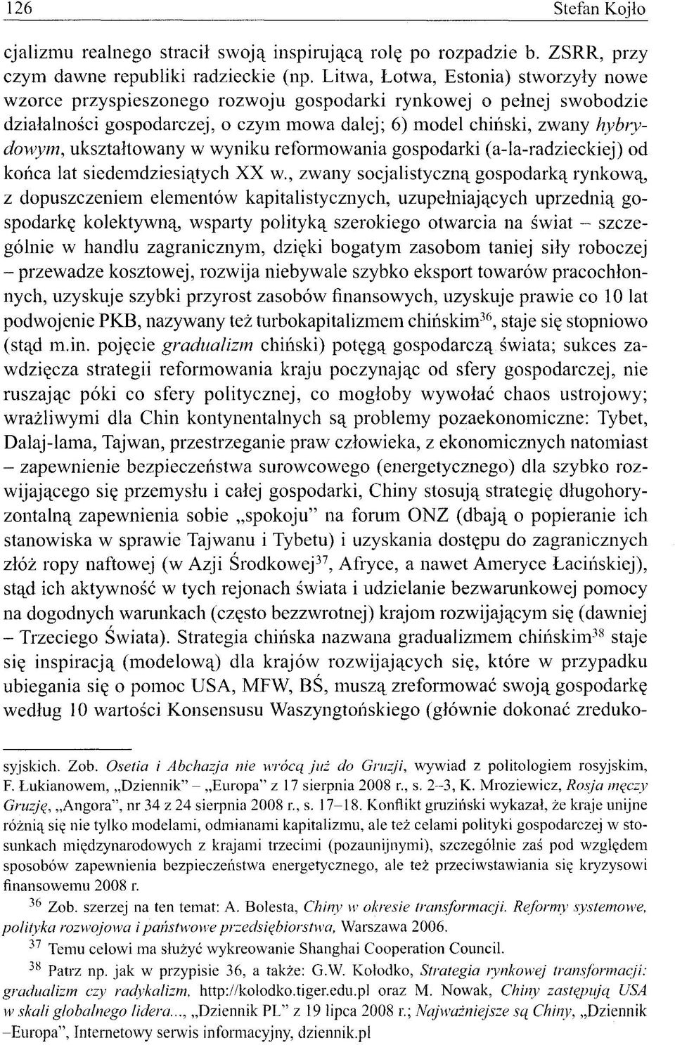 ukształtowany w wyniku reformowania gospodarki (a-la-radzieckiej) od końca lat siedemdziesiątych XX w.