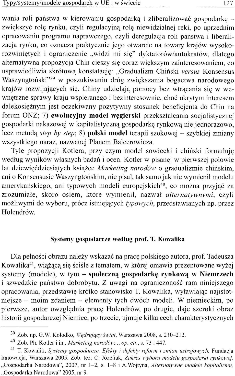 dyktatorów/autokratów, dlatego alternatywna propozycja Chin cieszy się coraz większym zainteresowaniem, co usprawiedliwia skrótową konstatację: Gradualizm Chiński versus Konsensus Waszyngtoński" 39 w