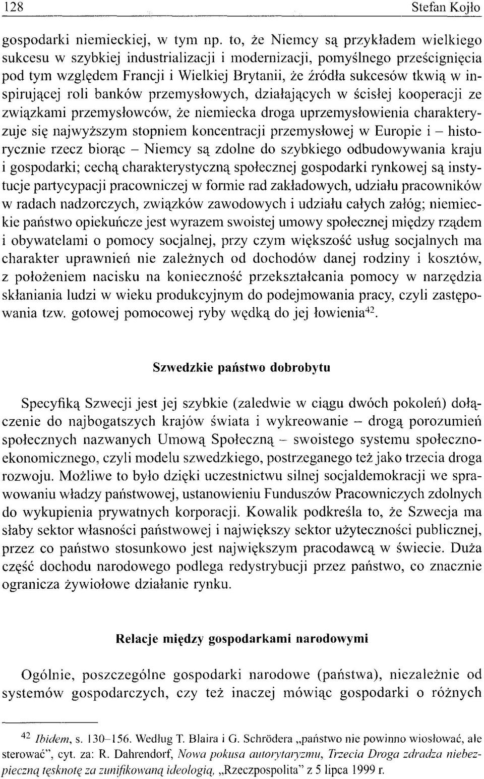 inspirującej roli banków przemysłowych, działających w ścisłej kooperacji ze związkami przemysłowców, że niemiecka droga uprzemysłowienia charakteryzuje się najwyższym stopniem koncentracji