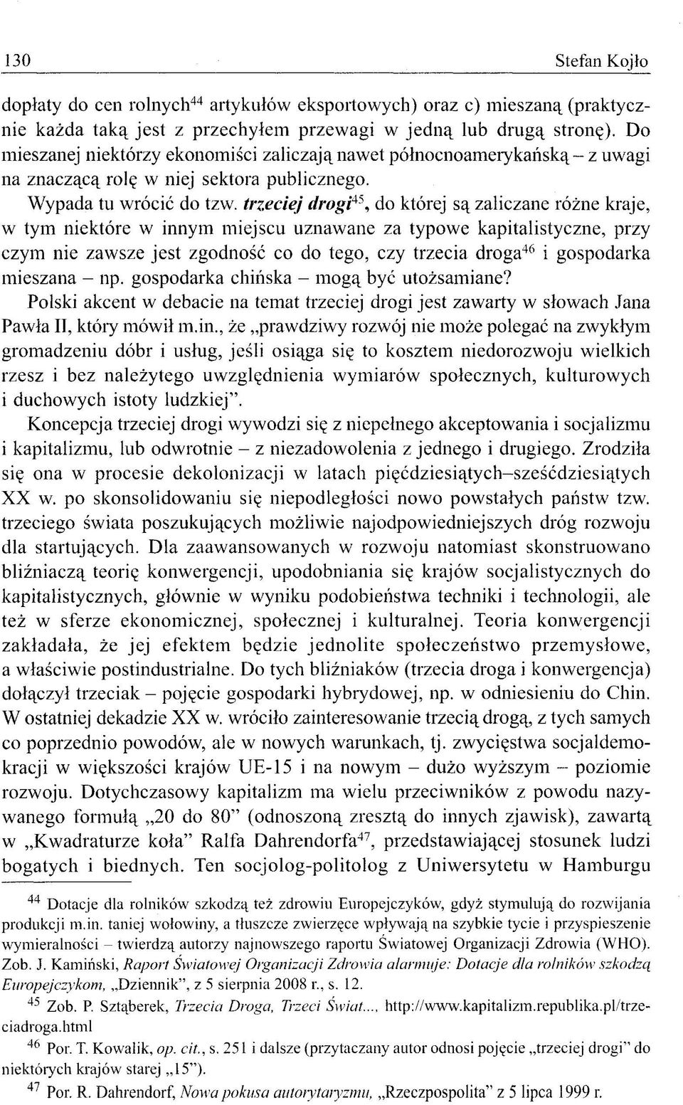 trzeciej drogi 45, do której są zaliczane różne kraje, w tym niektóre w innym miejscu uznawane za typowe kapitalistyczne, przy czym nie zawsze jest zgodność co do tego, czy trzecia droga 46 i