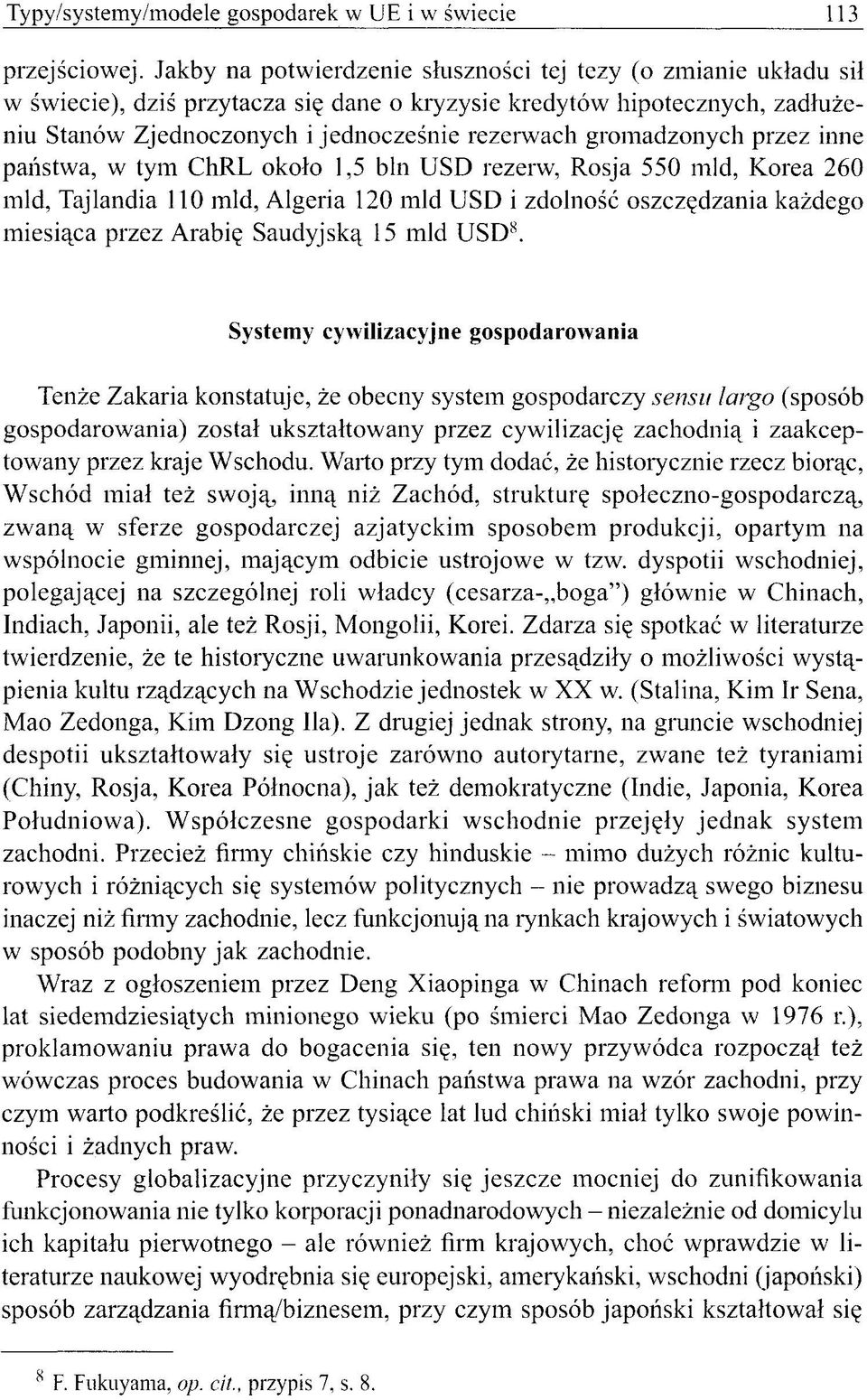 gromadzonych przez inne państwa, w tym ChRL około 1,5 bln USD rezerw, Rosja 550 mld, Korea 260 mld, Tajlandia 110 mld, Algeria 120 mld USD i zdolność oszczędzania każdego miesiąca przez Arabię