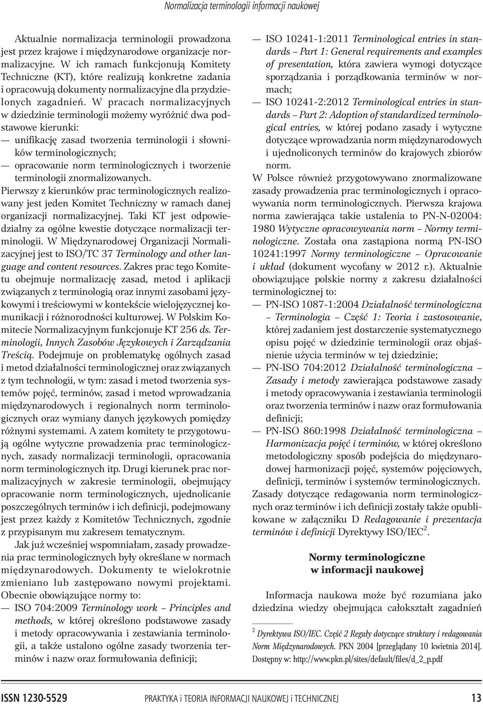 W pracach normalizacyjnych w dziedzinie terminologii mo emy wyró niæ dwa podstawowe kierunki: unifikacjê zasad tworzenia terminologii i s³owników terminologicznych; opracowanie norm terminologicznych